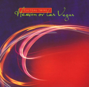 “Heaven or Las Vegas” - Cocteau Twins