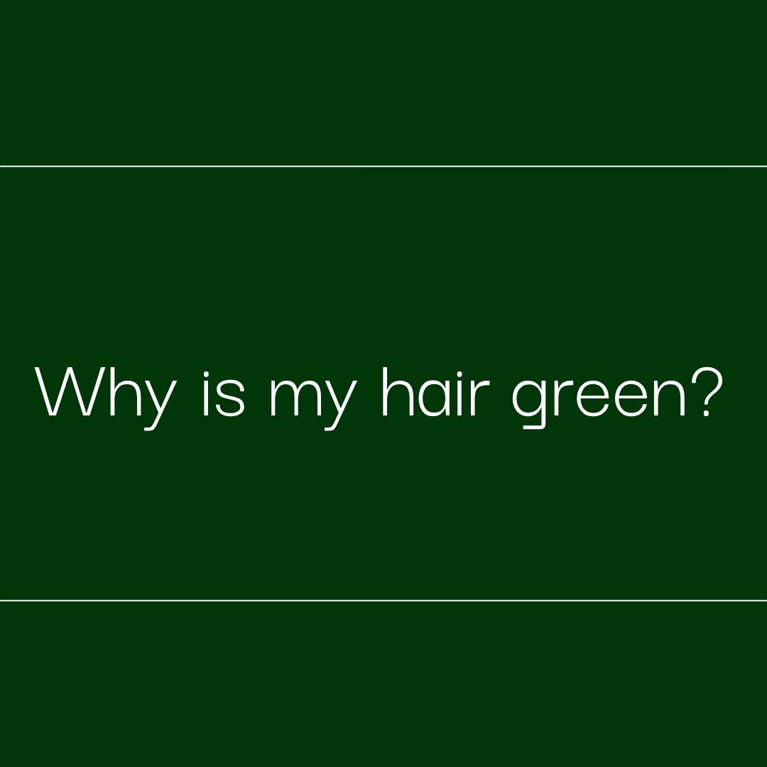 Why is my hair green?